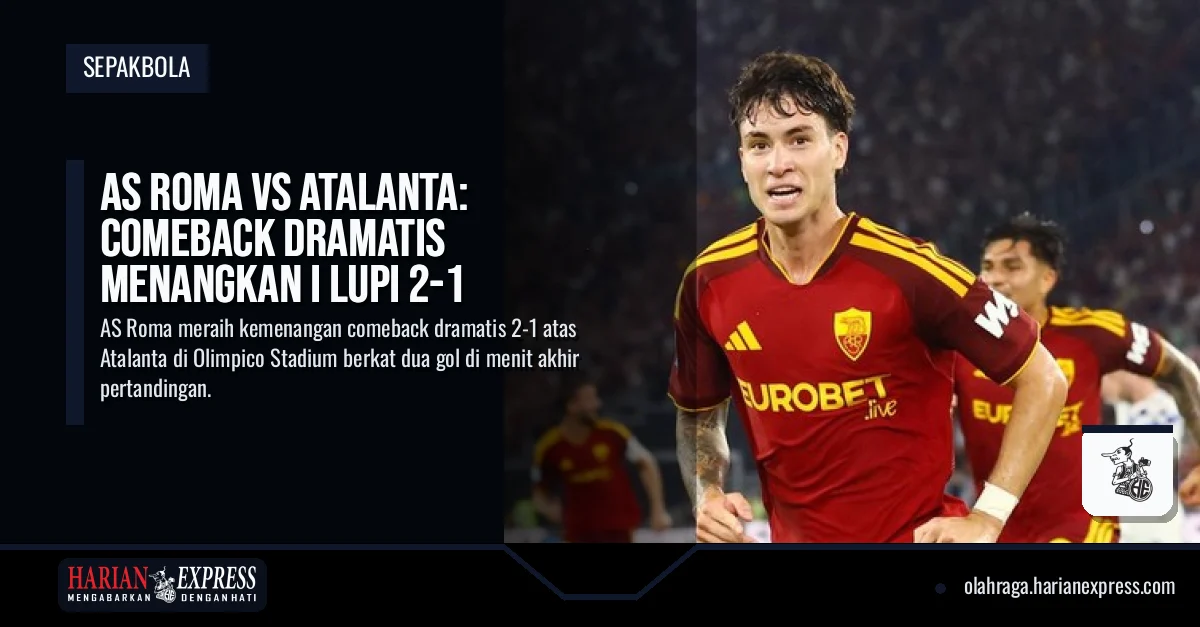 AS Roma vs Atalanta: Comeback Dramatis Menangkan I Lupi 2-1