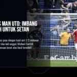 Everton vs Man Utd: Imbang Rasa Kalah untuk Setan Merah