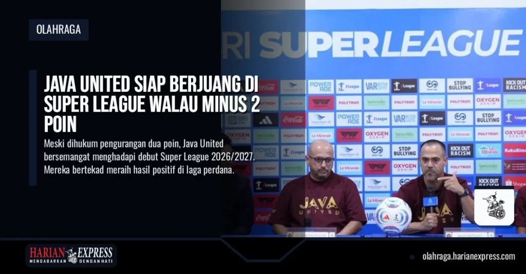 Java United Siap Berjuang di Super League Walau Minus 2 Poin