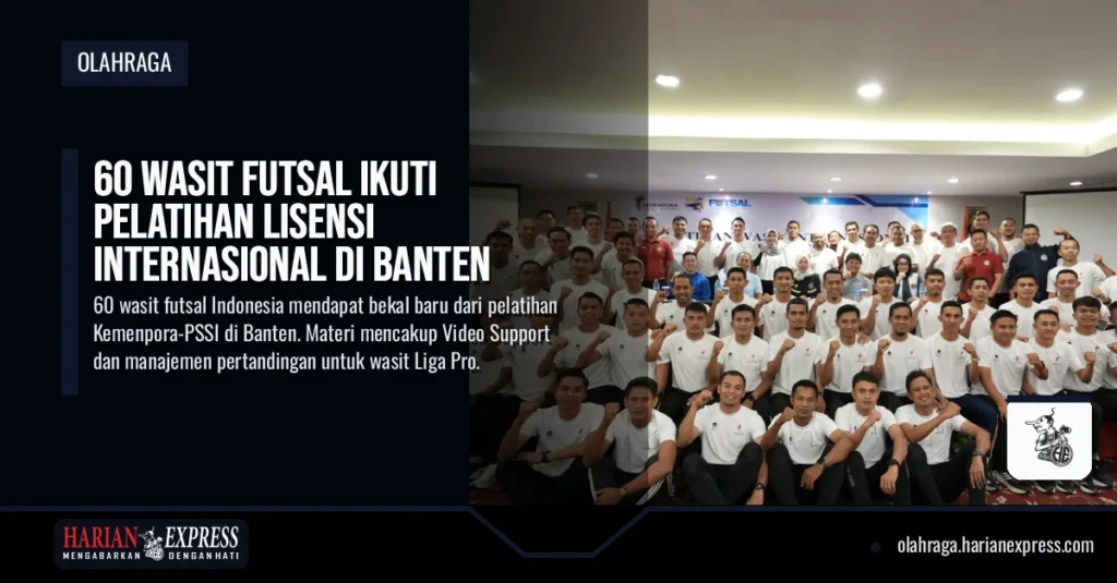 60 Wasit Futsal Ikuti Pelatihan Lisensi Internasional di Banten