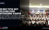 60 Wasit Futsal Ikuti Pelatihan Lisensi Internasional di Banten