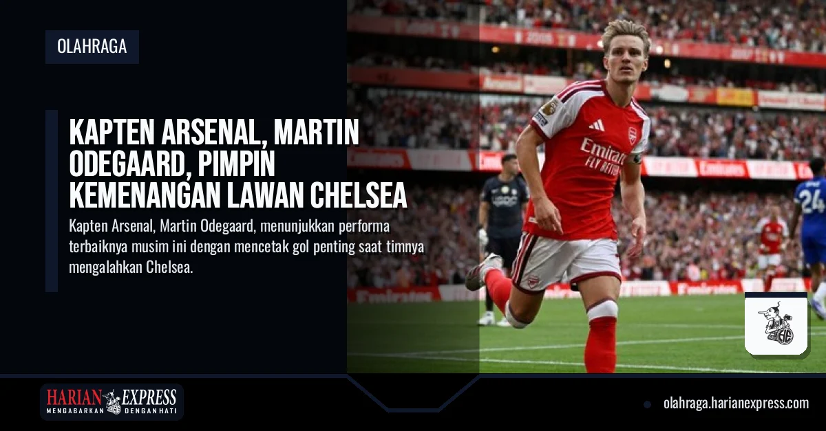 Kapten Arsenal, Martin Odegaard, Pimpin Kemenangan Lawan Chelsea