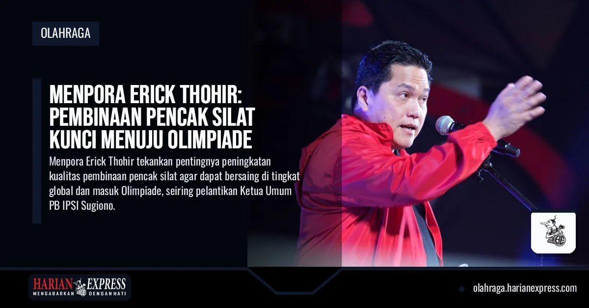 Menpora Erick Thohir: Pembinaan Pencak Silat Kunci Menuju Olimpiade