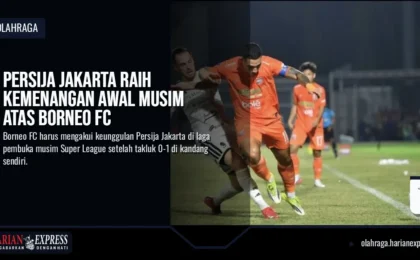 Persija Jakarta Raih Kemenangan Awal Musim Atas Borneo FC