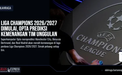 Liga Champions 2026/2027 Dimulai, Opta Prediksi Kemenangan Tim Unggulan