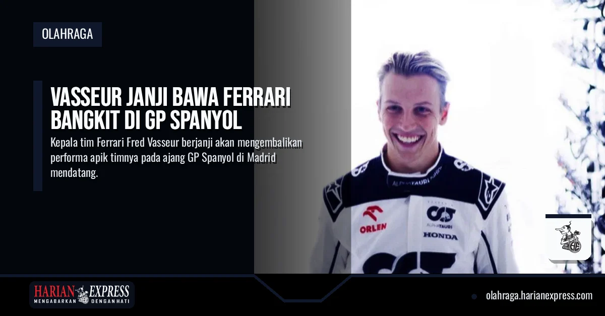 Vasseur Janji Bawa Ferrari Bangkit di GP Spanyol